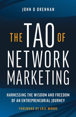 The Tao of Network Marketing: Harnessing the Wisdom and Freedom of an Entrepreneurial Journey Cover Image