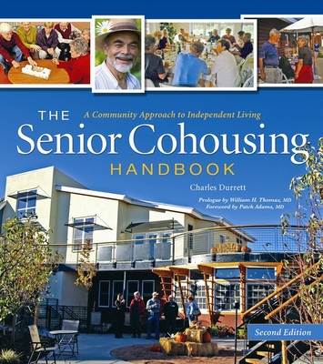 The Senior Cohousing Handbook-2nd Edition: A Community Approach to Independent Living (Senior Cohousing Handbook: A Community Approach to Independent) Cover Image