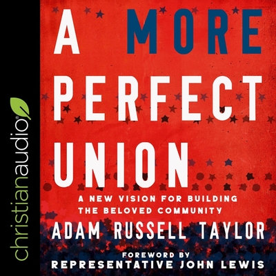 A More Perfect Union: A New Vision for Building the Beloved Community By Adam Russell Taylor, John Lewis (Contribution by), Terrence Kidd (Read by) Cover Image