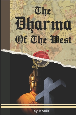 The Dharma of the West: Buddhist Lessons From Western Religion By Jay Konik Cover Image