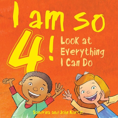 I Am So 4!: Look at Everything I Can Do! By Sandrina Kurtz, John Kurtz Cover Image