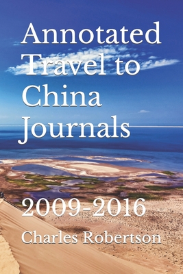 Annotated Travel to China Journals: 2009-2016 By Charles C. Robertson Cover Image