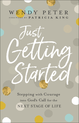 Just Getting Started: Stepping with Courage Into God's Call for the Next Stage of Life Cover Image