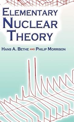 Elementary Nuclear Theory: Second Edition (Dover Books on Physics) By Hans A. Bethe, Philip Morrison Cover Image