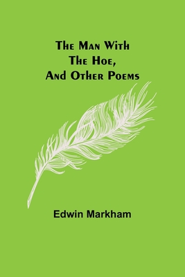 The man with the hoe, and other poems By Edwin Markham Cover Image