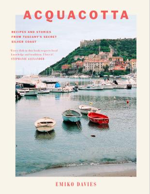 Acquacotta: Recipes and Stories from Tuscany's Secret Silver Coast Cover Image