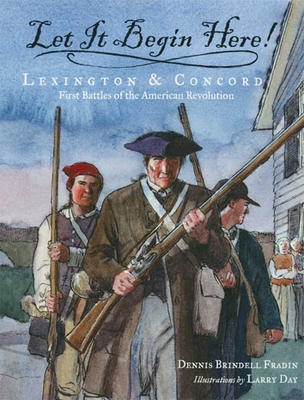 Let It Begin Here!: Lexington & Concord: First Battles of the American Revolution Cover Image