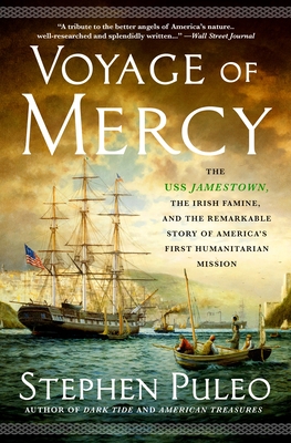Voyage of Mercy: The USS Jamestown, the Irish Famine, and the Remarkable Story of America's First Humanitarian Mission Cover Image