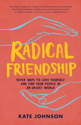Radical Friendship: Seven Ways to Love Yourself and Find Your People in an Unjust World Cover Image