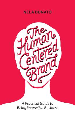 The Human Centered Brand: A Practical Guide to Being Yourself in Business Cover Image