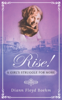 Rise! A Girl's Struggle for More By DiAnn Floyd Boehm Cover Image