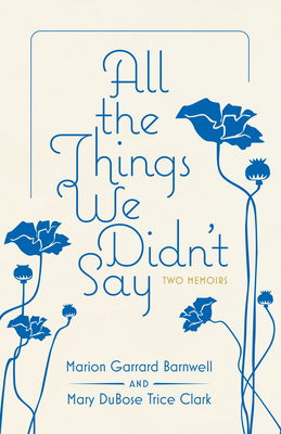 All the Things We Didn't Say: Two Memoirs (Willie Morris Books in Memoir and Biography)