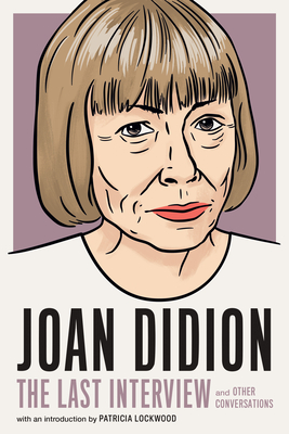 Joan Didion:The Last Interview: and Other Conversations (The Last Interview Series) Cover Image