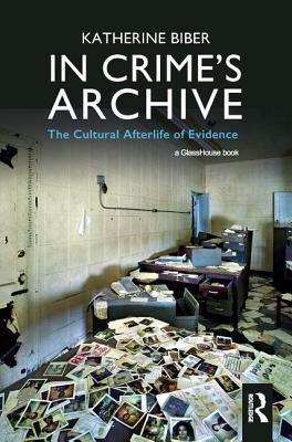In Crime's Archive: The Cultural Afterlife of Evidence Cover Image