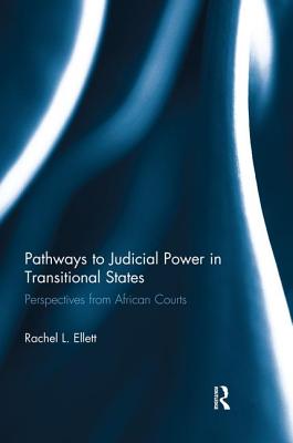Pathways to Judicial Power in Transitional States: Perspectives from African Courts By Rachel Ellett Cover Image
