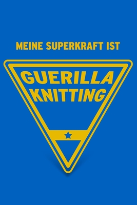 Meine Superkraft ist Guerilla Knitting: Buch als Geschenk zum Guerilla Stricken und Urban Knitting, Geschenkidee zum Strickgraffiti (Notizbuch) Cover Image
