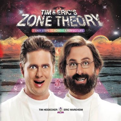 Tim and Eric's Zone Theory Lib/E: 7 Easy Steps to Achieve a Perfect Life