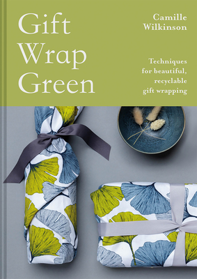 Gift Wrap Green: Techniques For Beautiful, Recyclable Gift Wrapping Cover Image