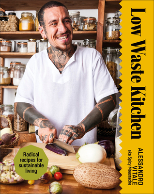 Low Waste Kitchen: Radical Recipes for Sustainable Living By Alessandro Vitale Cover Image