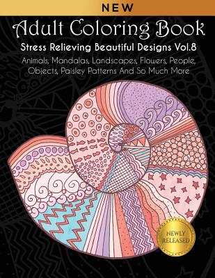Adult Coloring Book : Stress Relieving Designs Animals, Mandalas, Flowers,  Paisley Patterns And So Much More: Coloring Book For Adults