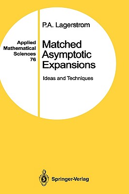 Matched Asymptotic Expansions: Ideas and Techniques (Applied Mathematical Sciences #76)