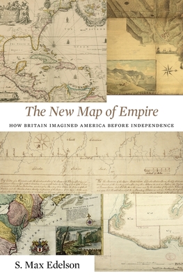 The New Map of Empire: How Britain Imagined America Before Independence Cover Image