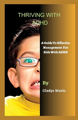 Thriving with ADHD: A Guide to Effective Management for Kids with ADHD Cover Image