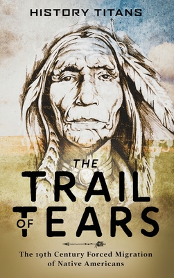 The Trail of Tears: The 19th Century Forced Migration of Native Americans Cover Image