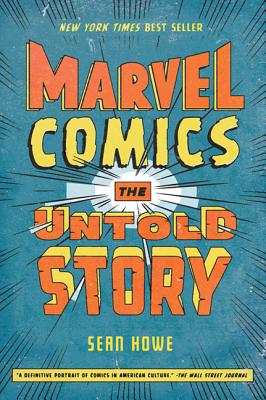 Marvel Comics: The Untold Story By Sean Howe Cover Image