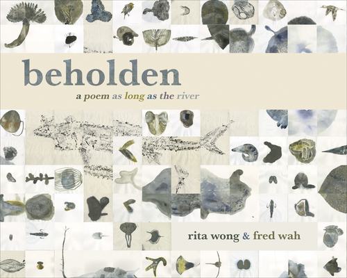 Beholden: A Poem as Long as the River By Fred Wah, Rita Wong Cover Image