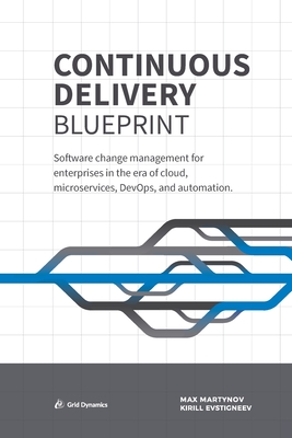 Continuous Delivery Blueprint: Software change management for enterprises in the era of cloud, microservices, DevOps, and automation. Cover Image