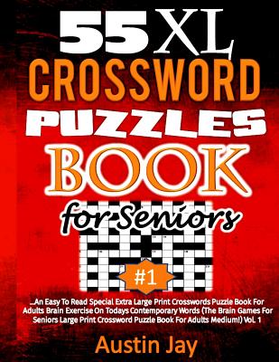 55 XL Crossword Puzzle Book for Seniors: An Easy To Read Special Extra Large Print Crosswords Puzzle Book For Adults Brain Exercise On Todays Contempo By Austin Jay Cover Image