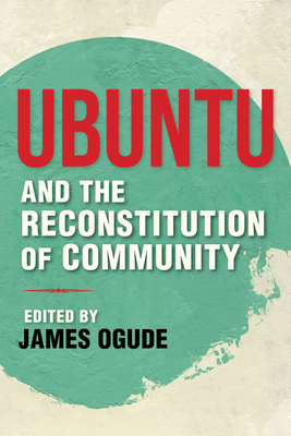 Ubuntu and the Reconstitution of Community (World Philosophies) By James Ogude (Editor) Cover Image