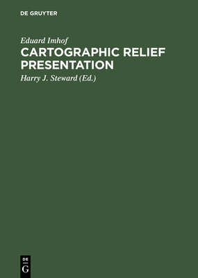 Cartographic Relief Presentation By Eduard Imhof, Harry J. Steward (Editor) Cover Image