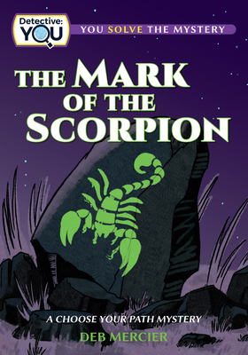 The Mark of the Scorpion: A Choose Your Path Mystery By Deb Mercier Cover Image