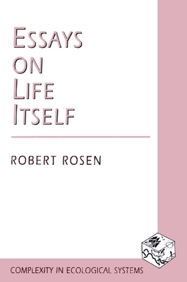 Essays on Life Itself (Complexity in Ecological Systems) Cover Image