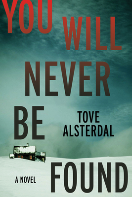 You Will Never Be Found: A Novel (The High Coast Series #2) By Tove Alsterdal, Alice Menzies (Translated by) Cover Image