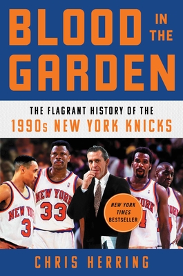 Blood in the Garden: The Flagrant History of the 1990s New York Knicks By Chris Herring Cover Image