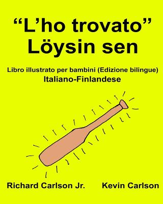 "L'ho trovato" Löysin sen: Libro illustrato per bambini Italiano-Finlandese (Edizione bilingue) (Freebilingualbooks.com)