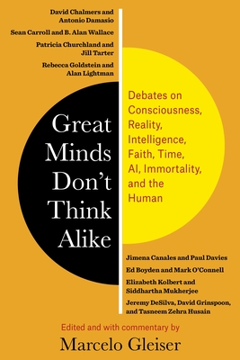Great Minds Don't Think Alike: Debates on Consciousness, Reality, Intelligence, Faith, Time, Ai, Immortality, and the Human By Marcelo Gleiser (Editor) Cover Image
