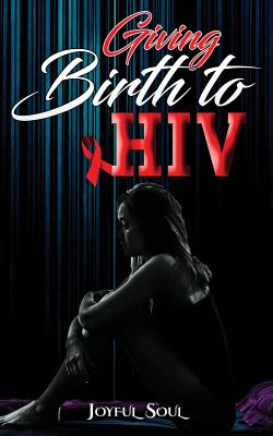 Giving Birth to HIV: Black Edition By Joyful Soul Cover Image