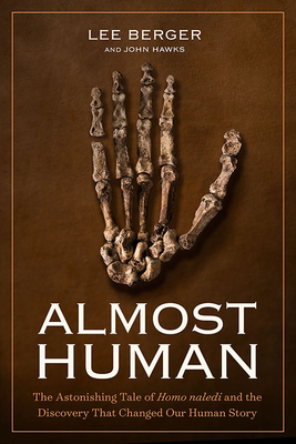 Almost Human: The Astonishing Tale of Homo naledi and the Discovery That Changed Our Human Story By Lee Berger Cover Image