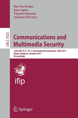 Communications and Multimedia Security: 12th IFIP TC 6/TC 11 International Conference, CMS 2011, Ghent, Belgium, October 19-21, 2011, Proceedings Cover Image