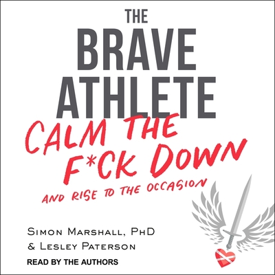 The Brave Athlete: Calm the F*ck Down and Rise to the Occasion Cover Image