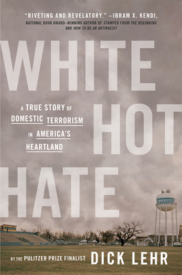 White Hot Hate: A True Story of Domestic Terrorism in America's Heartland By Dick Lehr Cover Image