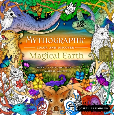 Mythographic Color and Discover: Magical Earth: An Artist's Coloring Book of Natural Wonders By Joseph Catimbang Cover Image