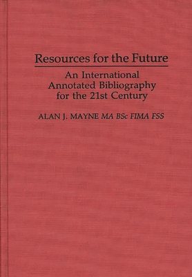 Resources for the Future: An International Annotated Bibliography (Bibliographies and Indexes in Economics and Economic History) By Alan Mayne Cover Image