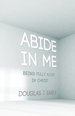 Abide In Me By Douglas J. Early Cover Image