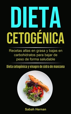 Dieta cetogénica: Recetas altas en grasa y bajas en carbohidratos para  bajar de peso de forma saludable (Dieta cetogénica y vinagre de s  (Paperback) | Theodore's Books
