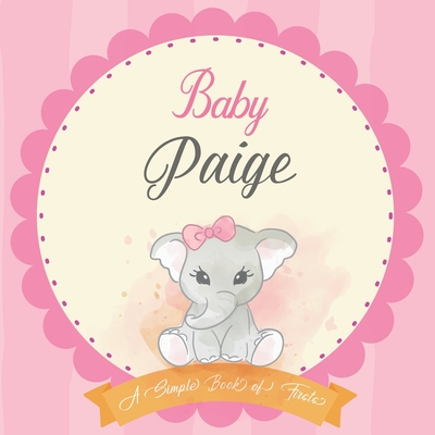 Baby Paige A Simple Book of Firsts: First Year Baby Book a Perfect Keepsake Gift for All Your Precious First Year Memories